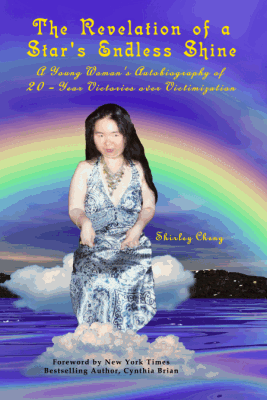 cover of The Revelation of a Star's Endless Shine: A Young Woman's Autobiography of 20-Year Victories over Victimization by Shirley Cheng, Blind and Physically Disabled Award-Winning Author